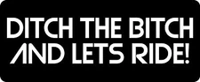 3 - Ditch The Bitch And Lets Ride Hard Hat / Biker Helmet Sticker BS 734