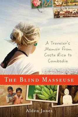 The Blind Masseuse: A Traveler's - Hardcover, by Jones Alden - Very Good u
