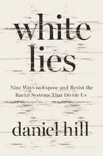 Image of White Lies: Nine Ways to Expose and Resist the Racial Systems That Divide Us