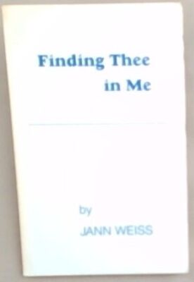 Weiss, Jann M. .. Finding Thee In Me
