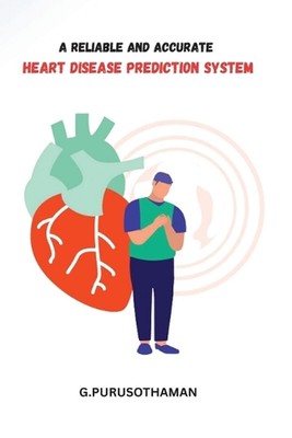 A Reliable and Accurate Heart Disease Prediction System by G. Purusothaman Paper