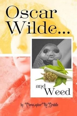OSCAR WILDE AND WEED (quotes and photos for fans of weed and oscar wilde) by Chr