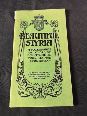 Beautiful Styria. A Pocket Guide for Lovers of Nature, Tourists and Sportsmen. L