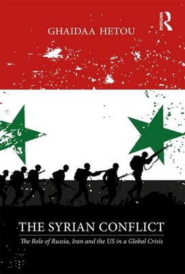 Syrian Conflict : The Role of Russia, Iran and the US in a Global Crisis, Pap...