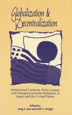 Globalization and Decentralization : Institutional Contexts, Policy Issues, a...