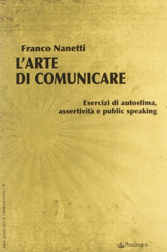 9788865980224 L'arte di comunicare. Esercizi di autostima, asser...blic speaking