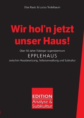 Wir hol'n jetzt unser Haus!: ?ber 50 Jahre T?binger Jugendzentrum Epplehaus zwis