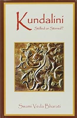 Kundalini Stilled or Stirred?, Veda Bharati Swami,
