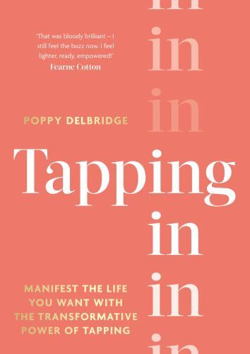 Tapping In : Manifest the Life You Want with the Transformative Power of ...