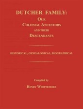 Dutcher Family: Our Colonial Ancestors and Their Descendants; Historical, Gen...