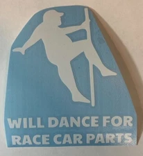 Will Dance For Race Car Parts - High Quality Vinyl Decal Sticker Funny Truck RV