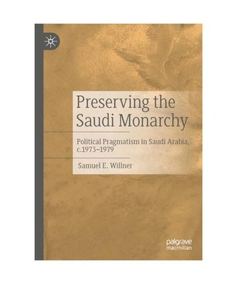 Preserving the Saudi Monarchy: Political Pragmatism in Saudi Arabia, c.1973-1979