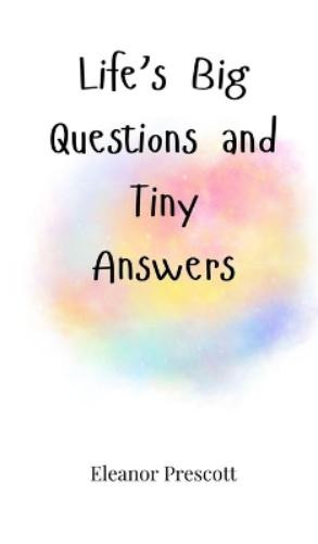 Eleanor Prescott Life's Big Questions and Tiny Answers (Copertina rigida)