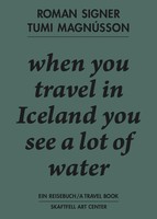 Roman Signer. Tumi MagnúSson. Ein Reisebuch / A Travel Book. When You Travel...