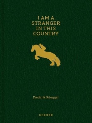 Frederik Ruegger I Am a Stranger in This Country (Gebundene Ausgabe)