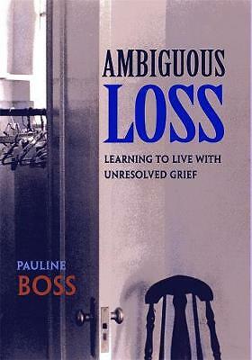 Ambiguous Loss: Learning to Live with Unresolved Grief by Pauline Boss...