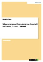 Bilanzierung Und Bewertung Von Goodwill Nach Hgb, IAS Und US-GAAP Hendrik Franz