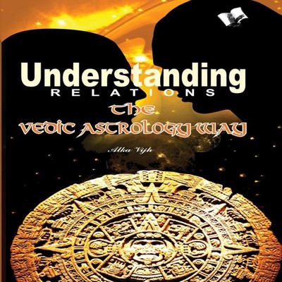 UNDERSTANDING RELATIONS - THE VEDIC ASTROLOGY WAY ALKA VIJH Paper