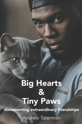 Big Hearts & Tiny Paws: documenting extraordinary friendships by Andrew Taterman