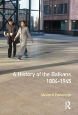A History of the Balkans 1804-1945 by Pavlowitch, Stevan K. K.