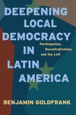 DEEPENING LOCAL DEMOCRACY IN LATIN AMER by GOLDFRANK, BENJAMIN Hardback Business