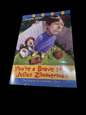 Losers, Inc.: You're a Brave Man, Julius Zimmerman Claudia Mills PB Ages 9-12 S 