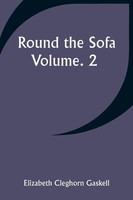Elizabeth Cleghorn Gaskell | Round The Sofa; Volume. 2 | Taschenbuch | Englisch