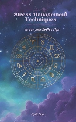 Stress Relief Techniques: as per your Zodiac Sign by Elysia Skye Paperback Book
