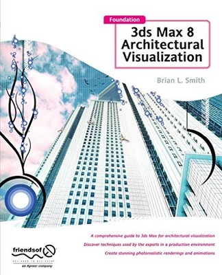 Foundation 3ds Max 8 Architectural Visualization by Brian L. Smith and ...