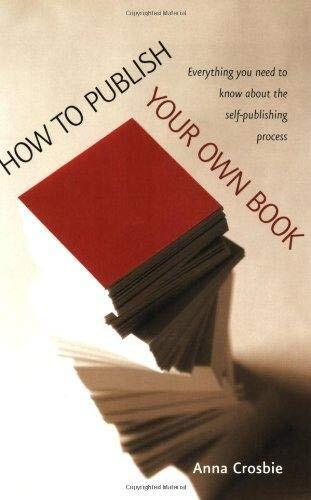 How to Publish Your Own Book By Anna Crosbie