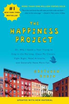 The Happiness Project: Or, Why I Spent a Year Trying to Sing in the Morning,