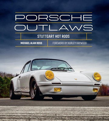 Porsche Outlaws: Stuttgart Hot Rods by Michael Alan Ross (English) Hardcover Boo