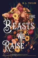 The Beasts We Raise by Taylor, D L – Hardcover
