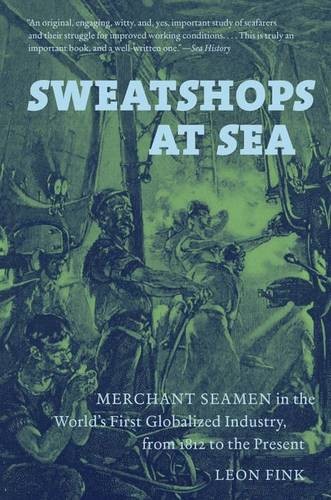 Sweatshops at Sea – Merchant Seamen in the World`s First Globalized Industry, f…