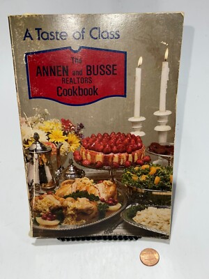 Vintage Rare A TASTE OF CLASS ANNEN AND BUSSE REALTORS Cook Book 1981