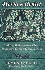 Herne The Hunter: Seeking Shakespeare's Ghost, Windsor's Demon, and Wicca's God