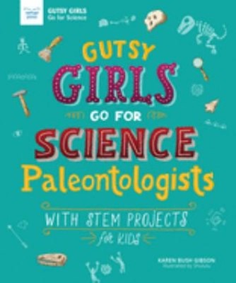 Gutsy Girls Go for Science - Paleontologists : With Stem Projects