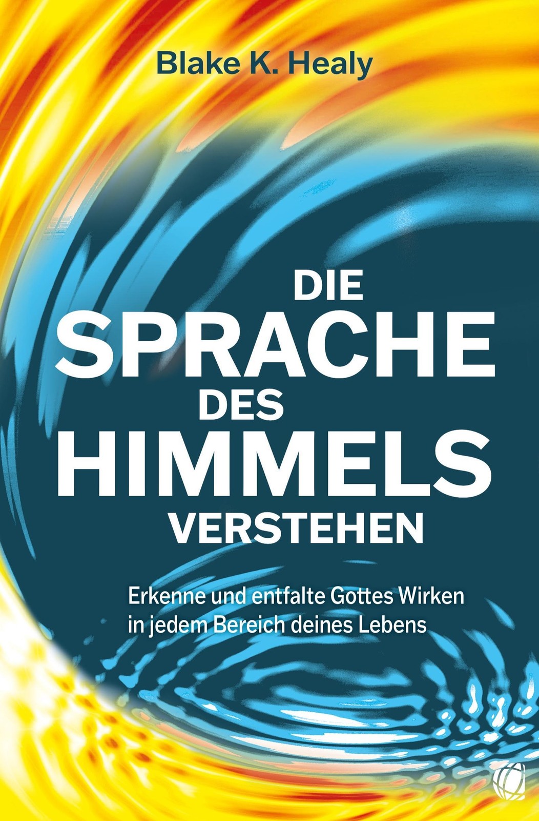 Die Sprache des Himmels verstehen Blake K. Healy