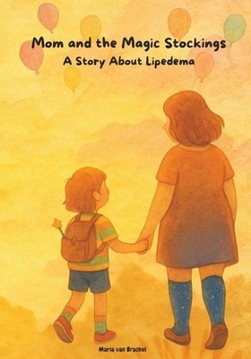 Mom and the Magic Stockings: A Story About Lipedema by Maria Van Brackel Paperba