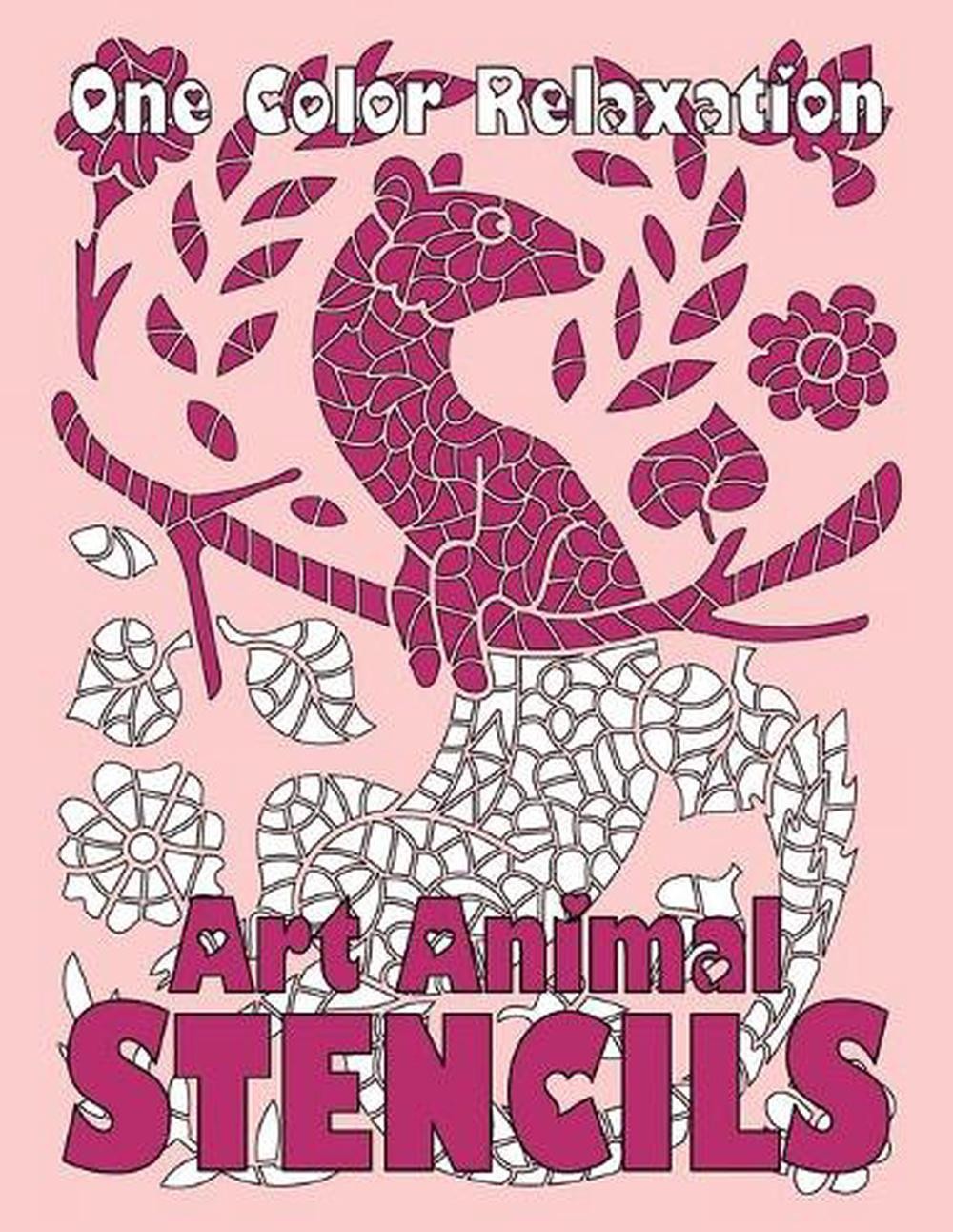 ART ANIMAL STENCILS One Color Relaxation: Unique Coloring Book with ...