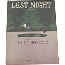 Vintage 1912 Sheet Music Last Night Ballad Word and Music By Otto M. Heinzman