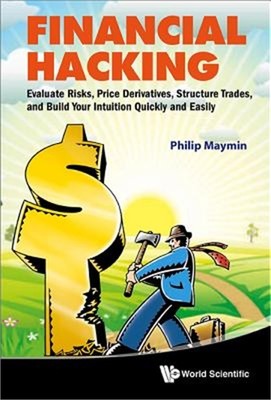 Financial Hacking: Evaluate Risks, Price Derivatives, Structure Trades, and Buil