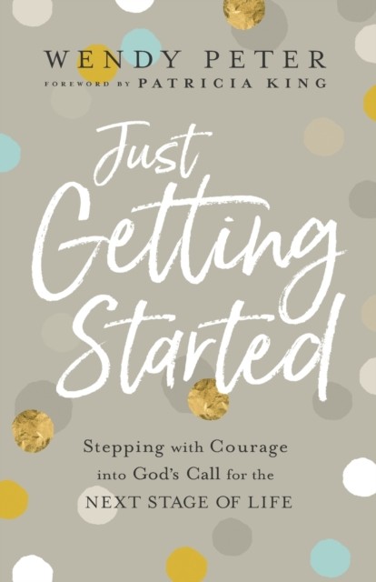 Just Getting Started – Stepping with Courage into God`s Call for the Next Stage