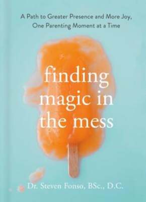 Finding Magic in the Mess: A Path to Greater Presence and More Joy, One by Fonso