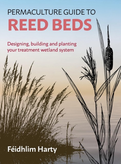 Permaculture Guide to Reed Beds by Feidhlim Harty - - Image 3