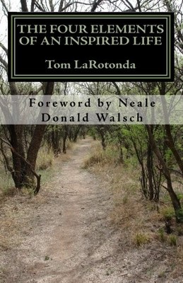 THE FOUR ELEMENTS OF AN INSPIRED LIFE: ACCESSING PRACTICAL By Tom Larotonda VG