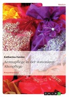 Katharina Forster | Aromapflege In Der StationäRen Altenpflege | Taschenbuch