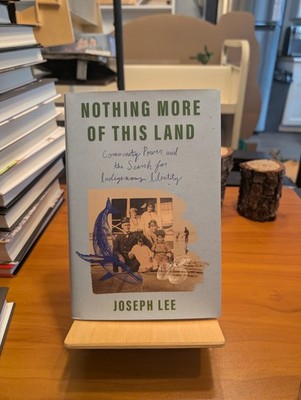 Nothing More of This Land : Community, Power, and the Search for Indigenous...