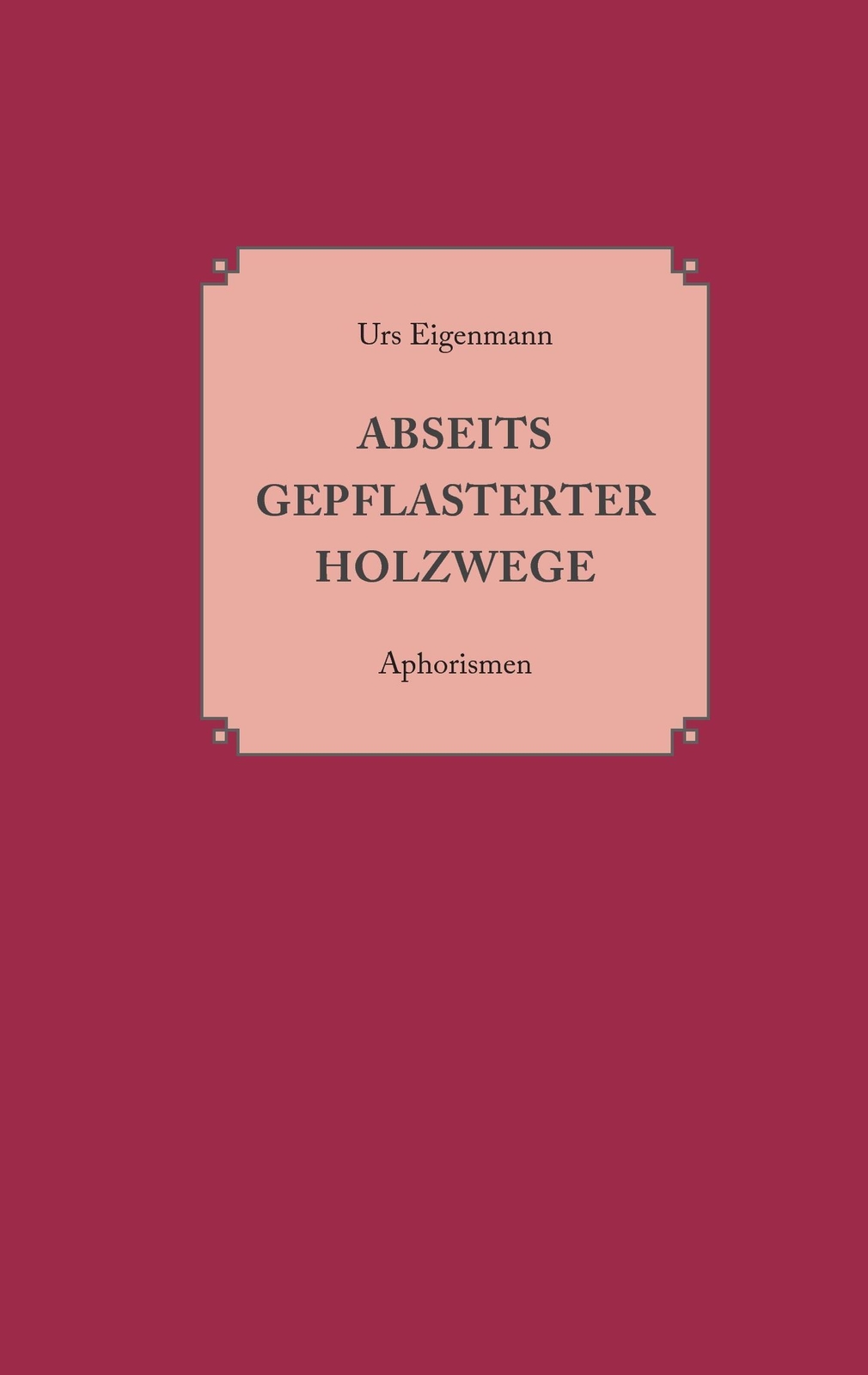 Abseits Gepflasterter Holzwege Aphorismen Urs Eigenmann Taschenbuch