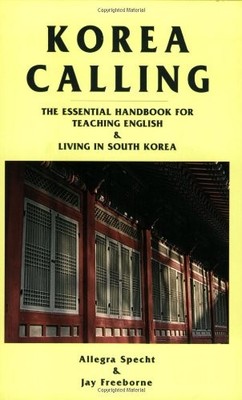 Korea Calling: The Essential Handbook for Teaching English and Living in Sou...